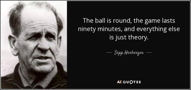 quote-the-ball-is-round-the-game-lasts-ninety-minutes-and-everything-else-is-just-theory-sepp-...jpg quote-the-ball-is-round-the-game-lasts-ninety-minutes-and-everything-else-is-just-theory-sepp-...jpg